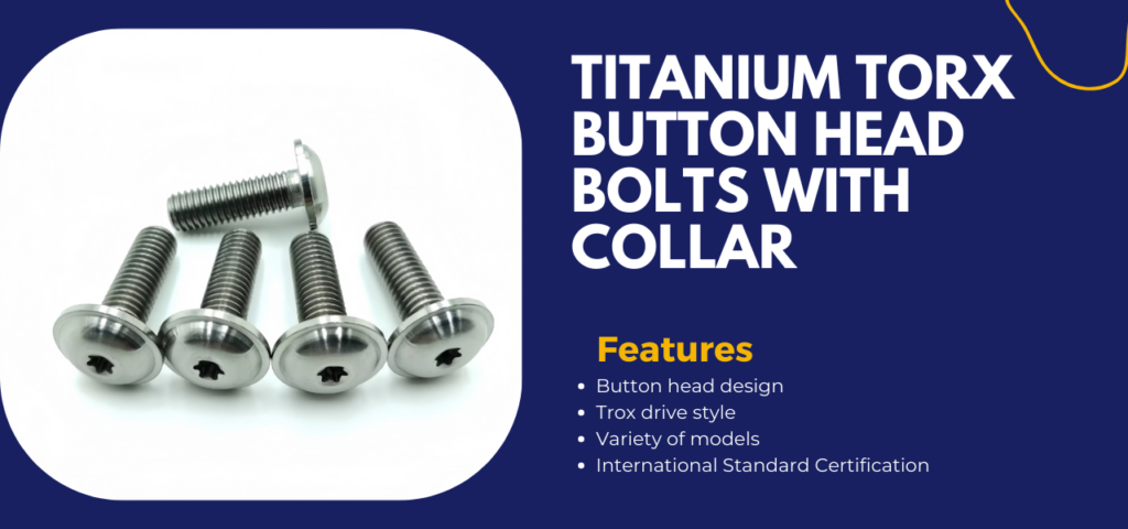 Features of Titanium Torx Button Head Bolts with Collar