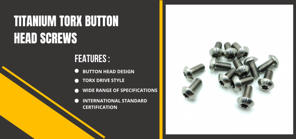 features of Titanium Torx Button Head Screws