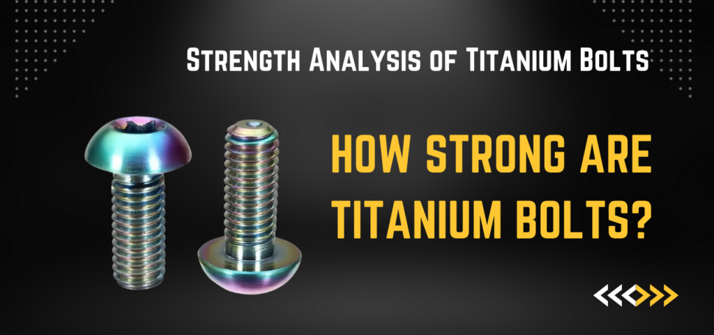 Strength Analysis of Titanium Bolts How Strong Are Titanium Bolts
