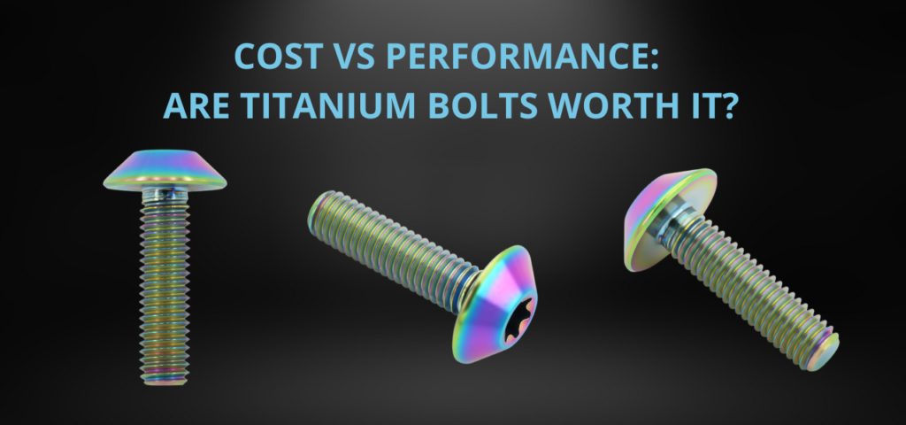 Cost vs Performance Are Titanium Bolts Worth It