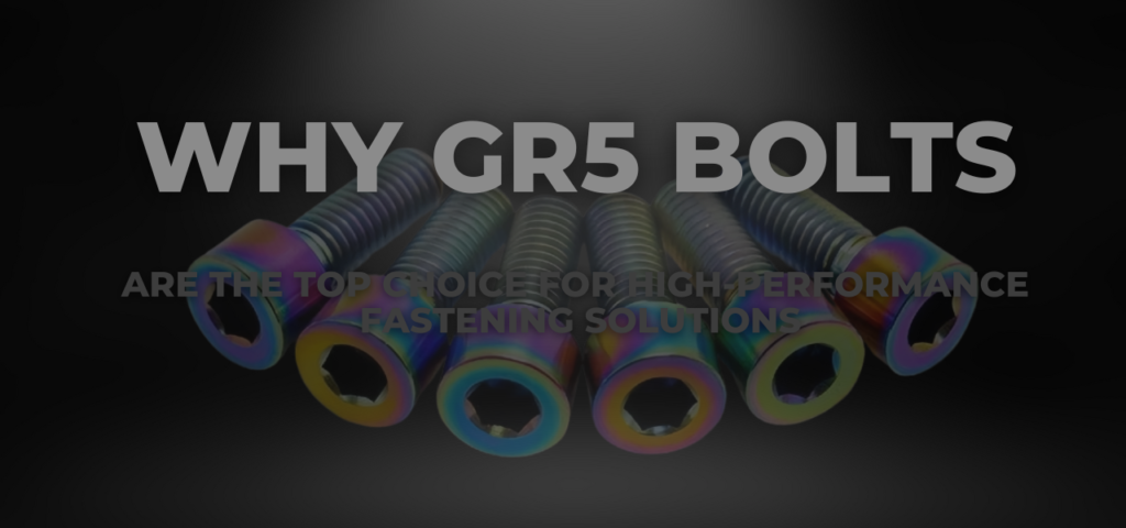 Why GR5 Bolts Are the Top Choice for High-Performance Fastening Solutions